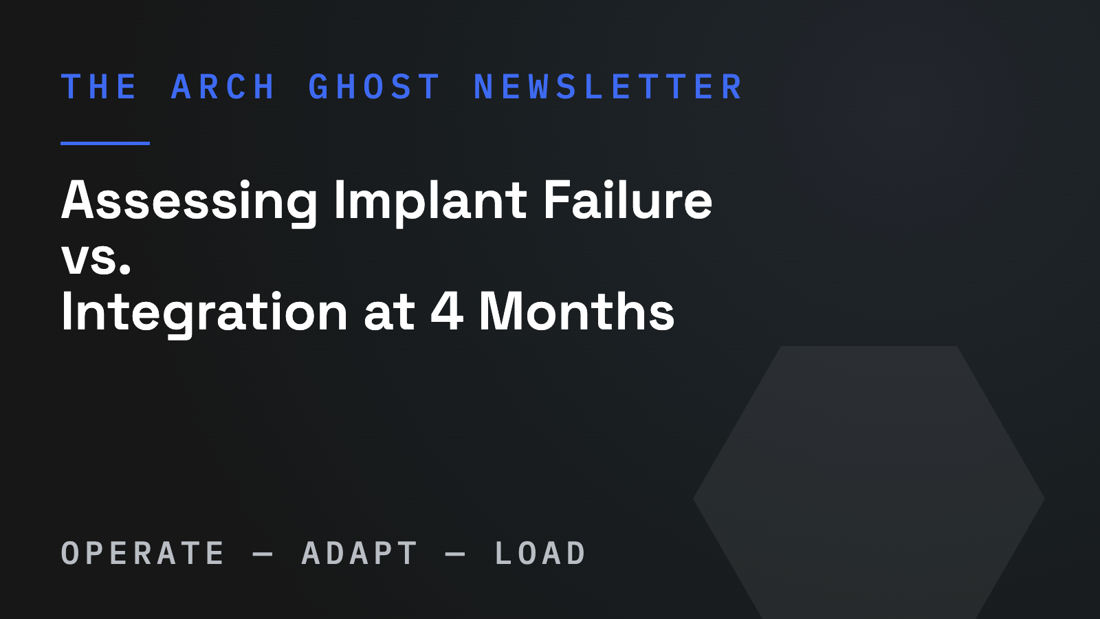 Arch Ghost Newsletter cover: Assessing Implant Failure vs. Integration at 4 Months
