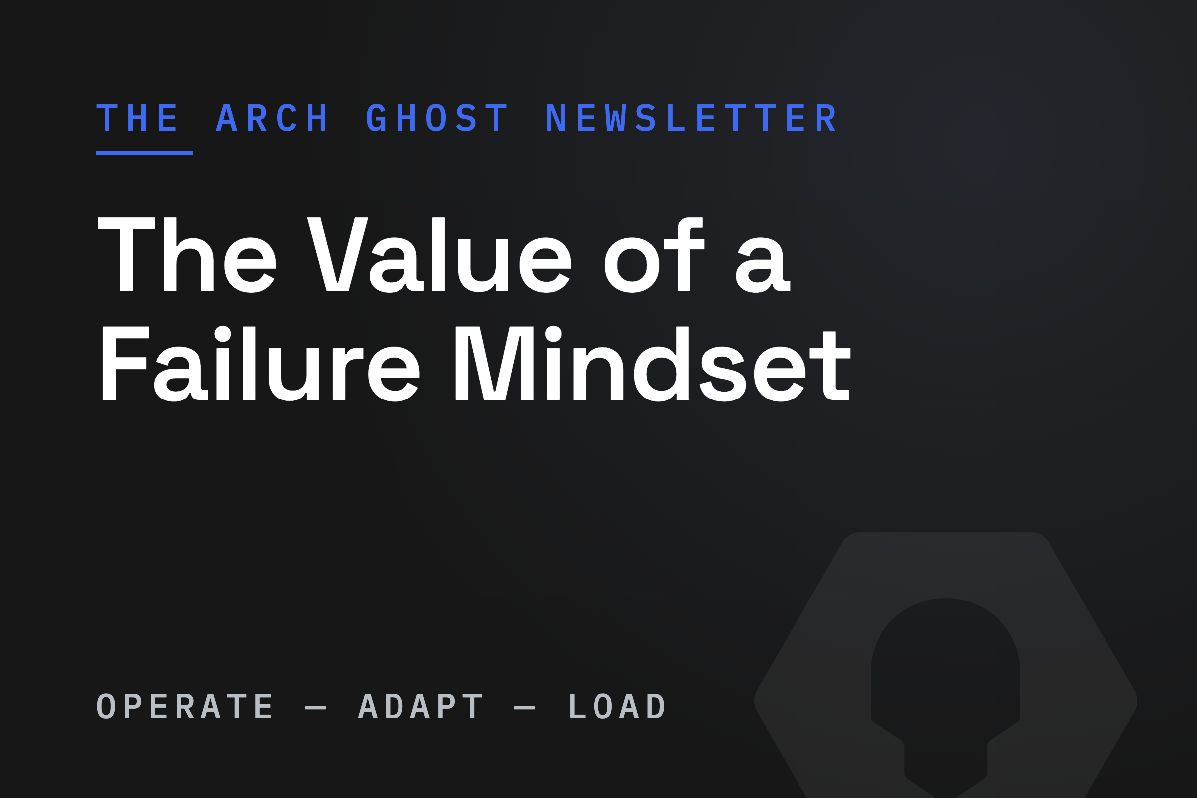 Arch Ghost newsletter cover: The Value of a Failure Mindset