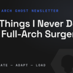 4 Things I Never Do in Full-Arch Surgery, The Arch Ghost Newsletter